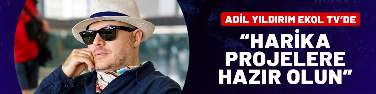 Adil Yıldırım Ekol TV’de! “Harika projelere hazır olun”