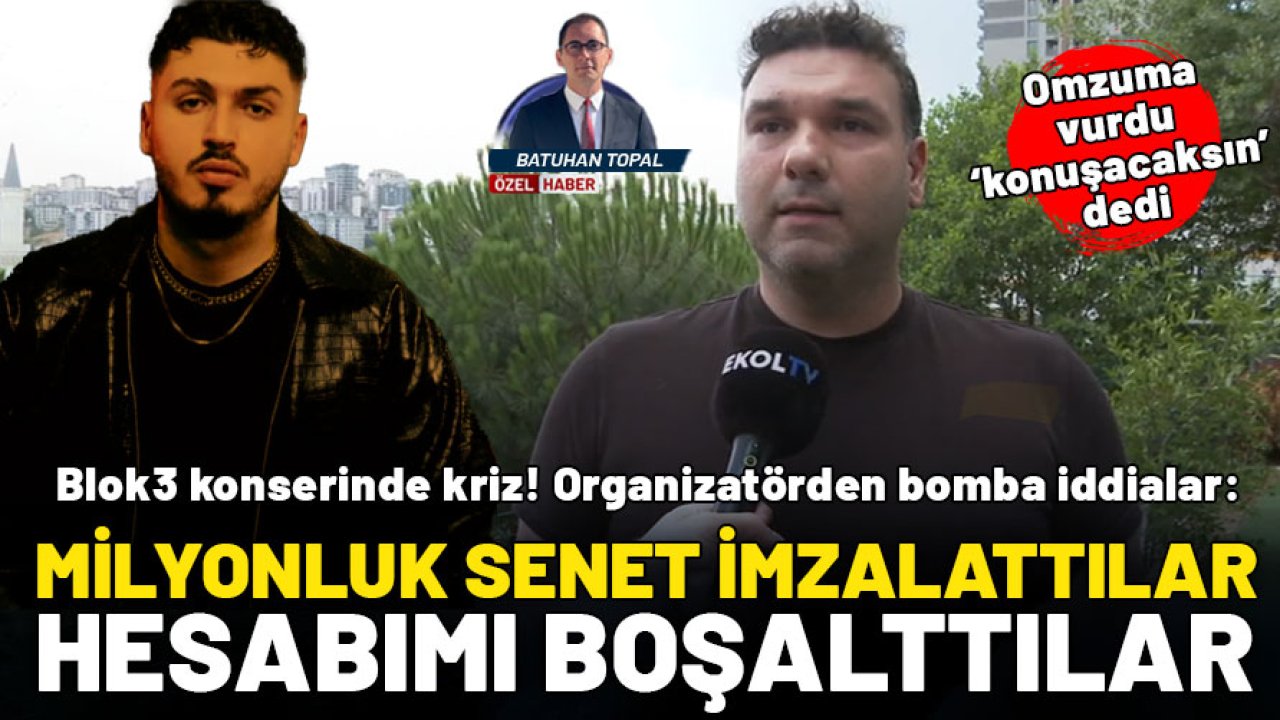 Blok 3 konserinde kriz! Organizatör: Milyonluk senet imzalattılar, hesabımı boşalttılar