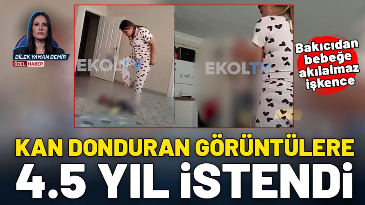 Bakıcıdan küçük bebeğe akılalmaz işkence! Kan donduran görüntülere 4,5 yıl istendi
