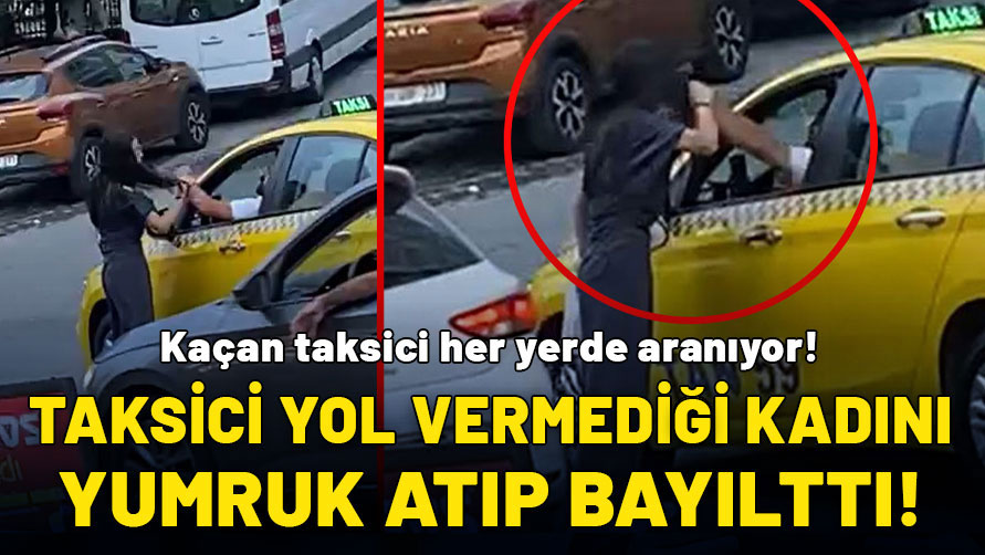 Taksici genç kadını yumrukla bayılttı: Karşıya geçen kadına Hem yol vermedi hem de darbedip kaçtı