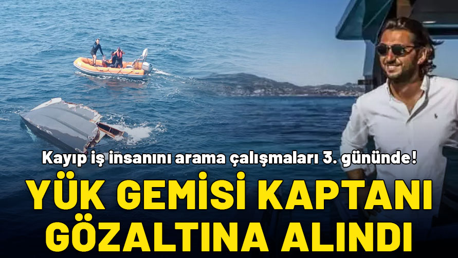 Kayıp iş insanını arama çalışmaları 3. gününde: Yük gemisi kaptanı gözaltına alındı!