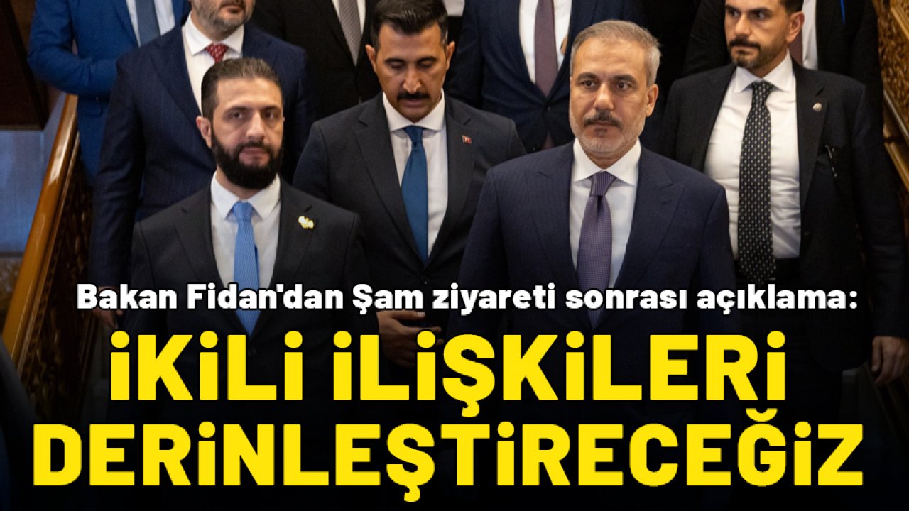 Bakan Fidan'dan Şam ziyareti sonrası açıklama: İş birliğini derinleştirmekte kararlıyız!