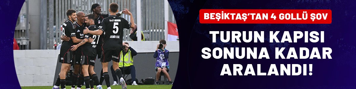 Beşiktaş'tan 4 gollü şov: Turun kapısını sonuna kadar araladı!