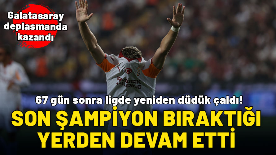 Galatasaray sezona bıraktığı yerden başladı: Gaziantep deplasmanını 3 golle geçti