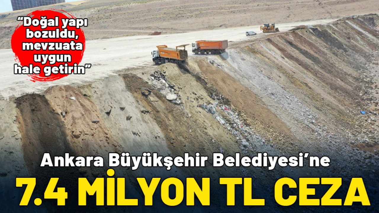 Ankara Büyükşehir Belediyesi’ne 7.4 milyon TL çevre cezası
