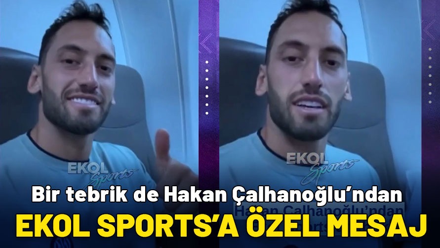 Hakan Çalhanoğlu'ndan Ekol Sports'a özel mesaj