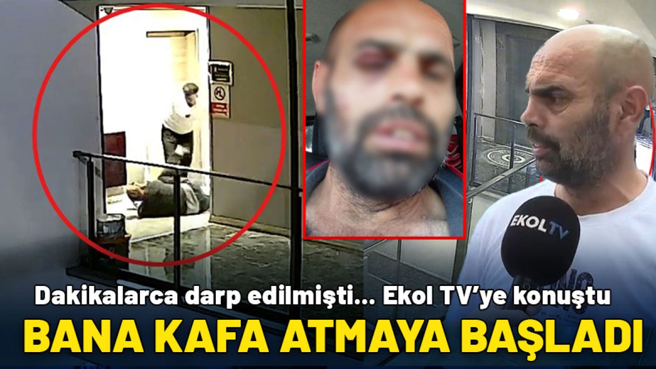 Dakikalarca darp edilmişti! O güvenlik görevlisi Ekol TV'ye konuştu: Bana kafa atmaya başladı