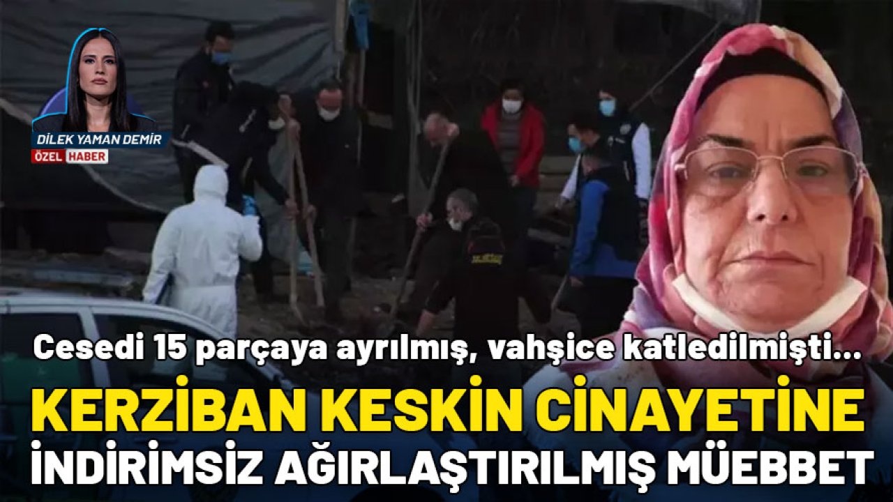 Vahşice katledilen Kerziban Keskin'in cinayetine indirimsiz ağırlaştırılmış müebbet