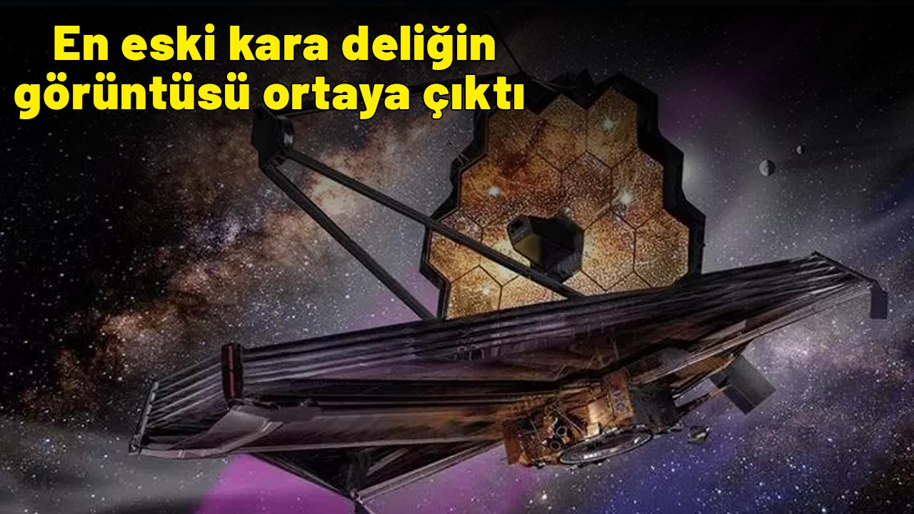 Bilim insanları keşfetti! En eski kara deliğin görüntüsü ortaya çıktı