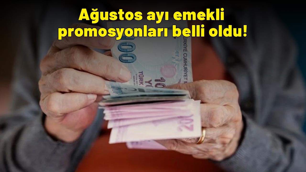 Ağustos ayı emekli promosyonları belli oldu! En yüksek emekli promosyonu veren kamu ve özel bankalar