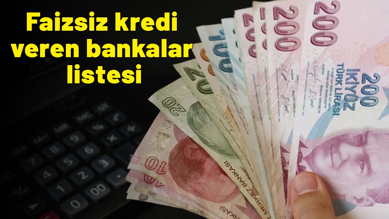 Faizsiz kredi veren bankalar listesi: Tek kuruş geri ödeme yok!
