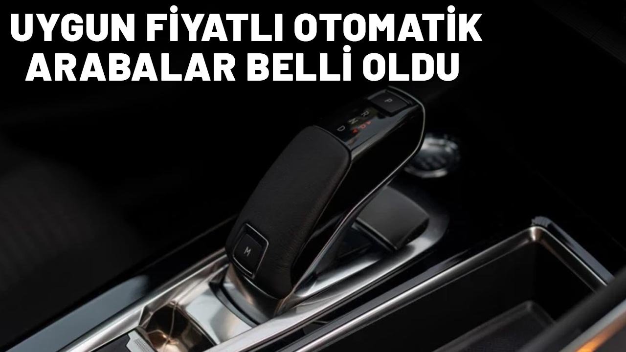 Araba alacaklar dikkat! Uygun fiyatlı otomatik arabalar belli oldu