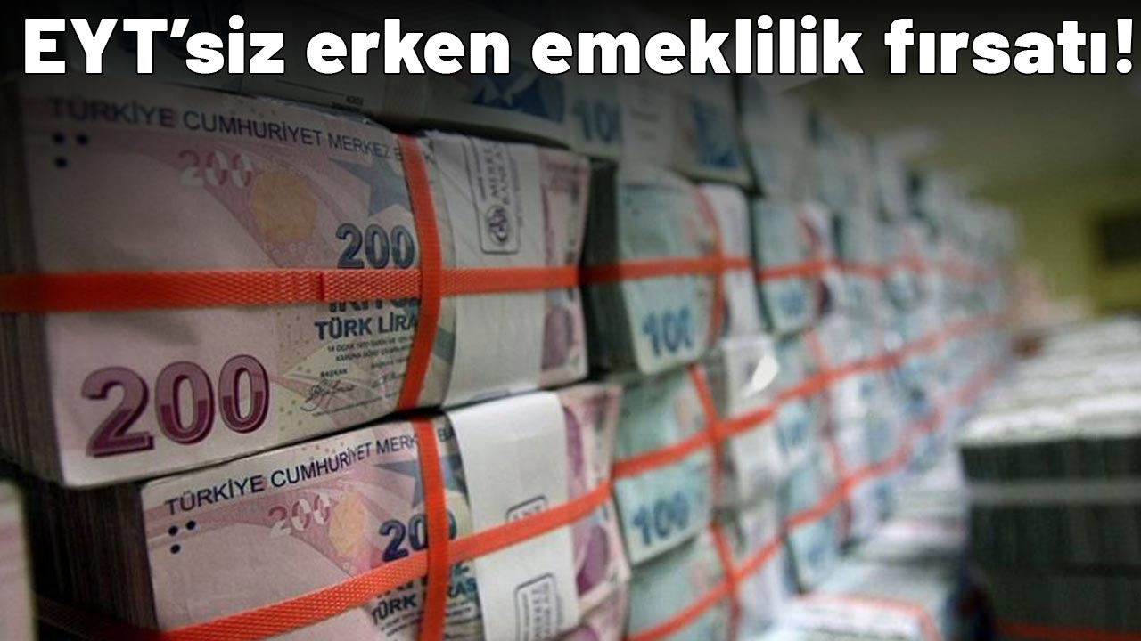Çalışanlara müjde:  EYT’siz erken emeklilik fırsatı!