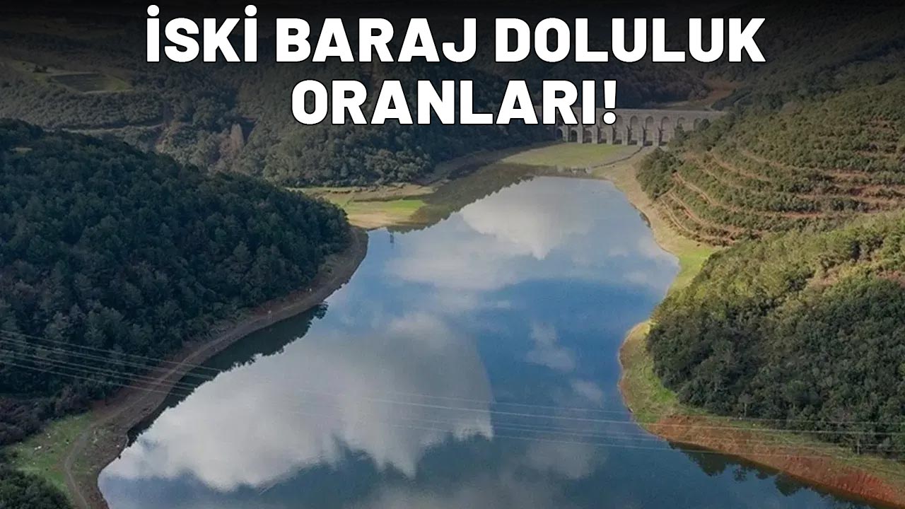 20 Ağustos İSKİ baraj doluluk oranları| İstanbul'da baraj doluluk oranlarında son durum