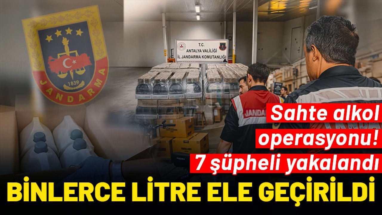 Antalya’da sahte alkol operasyonu: Binlerce litre ele geçirildi, 7 şüpheli yakalandı