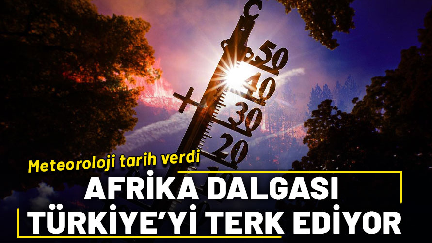 Mini Afrika dalgası Türkiye'yi terk ediyor: Meteoroloji tarih verdi
