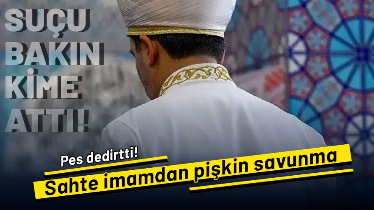 Sahte diplomalı imamdan pişkin savunma! Eski eşini suçladı