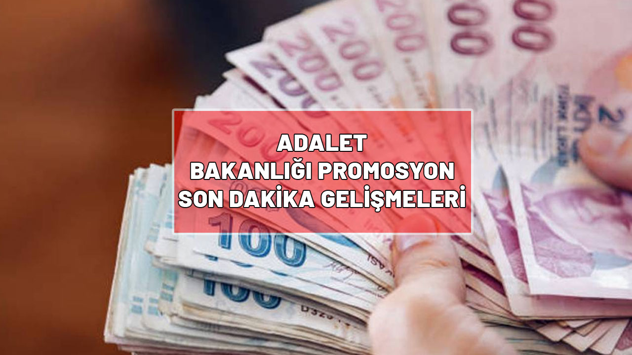 ADALET BAKANLIĞI PROMOSYON SON DAKİKA: Adalet Bakanlığı maaş promosyonu ne kadar, kaç TL? Ne zaman yatacak?