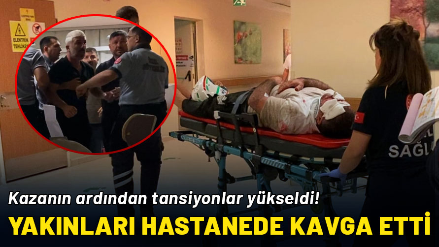 Kazanın ardından tansiyonlar yükseldi: Yakınları hastanede kavga etti!