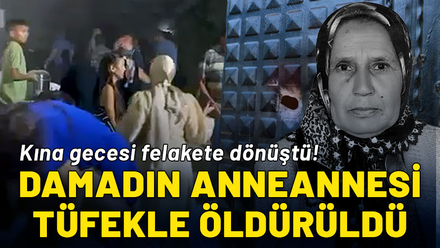 Kına gecesi felakete dönüştü: Damadın anneannesi tüfekle öldürüldü!