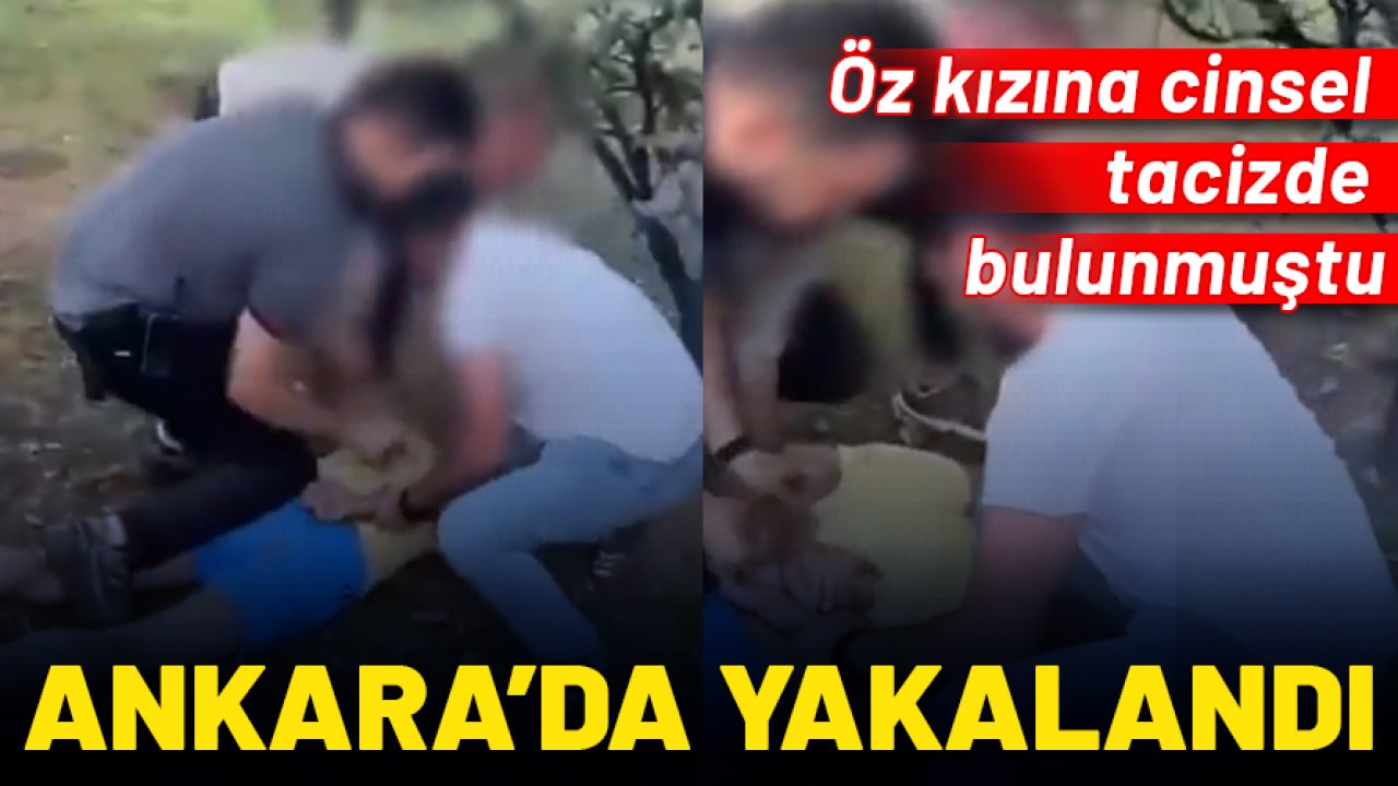 Öz kızına cinsel tacizde bulunmuştu! Yerlikaya duyurdu: Şüpheli Ankara'da yakalandı