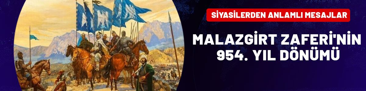 Malazgirt Zaferi'nin 954. yıl dönümünde siyasilerden anlamlı mesajlar!