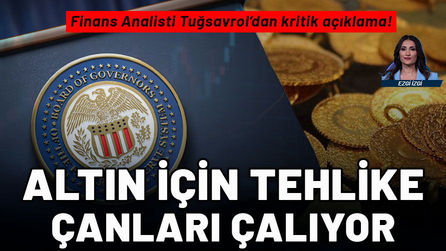 Finans Analisti Tuğsavrol'dan kritik açıklama: Altın için tehlike çanları çalıyor!