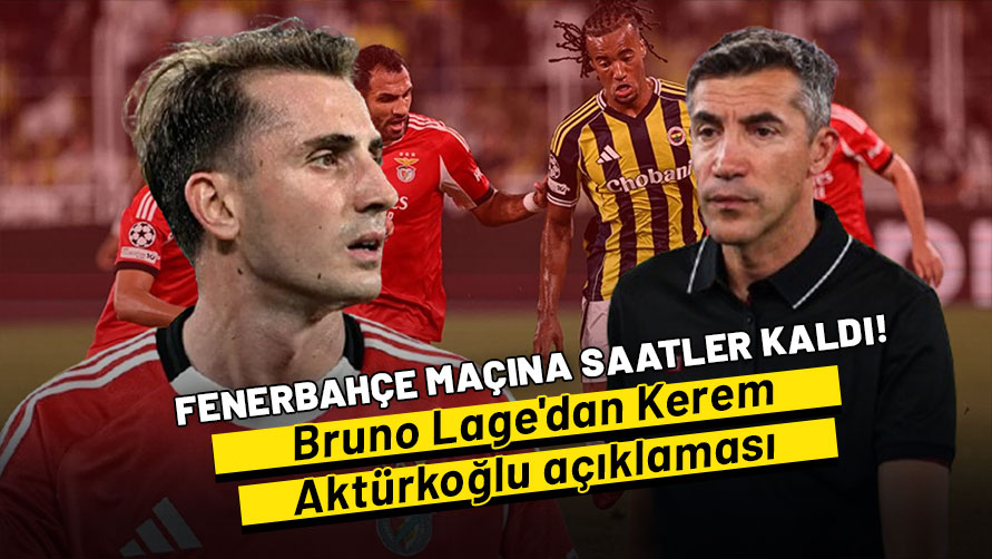 Benfica- Fenerbahçe maçına saatler kaldı! Bruno Lage'dan Kerem Aktürkoğlu açıklaması
