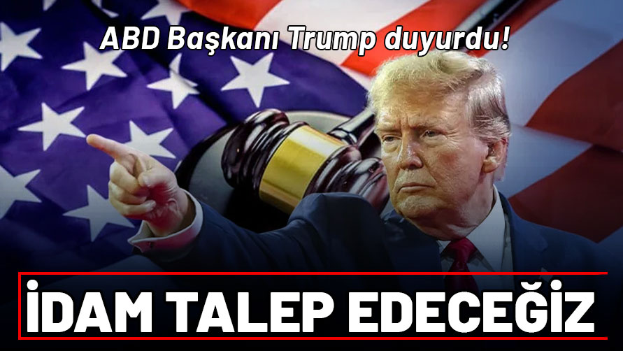 ABD Başkanı Trump duyurdu: İdam talep edeceğiz!