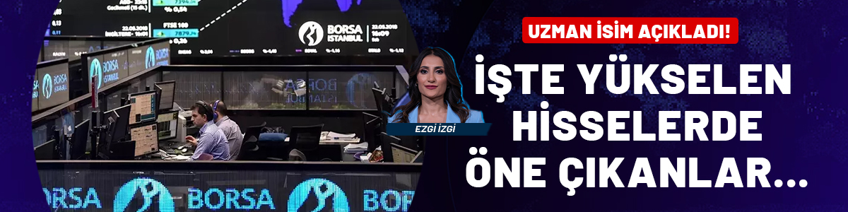 Uzman isim açıkladı: Yükselen hisselerde bankacılık ve holdingler ön planda