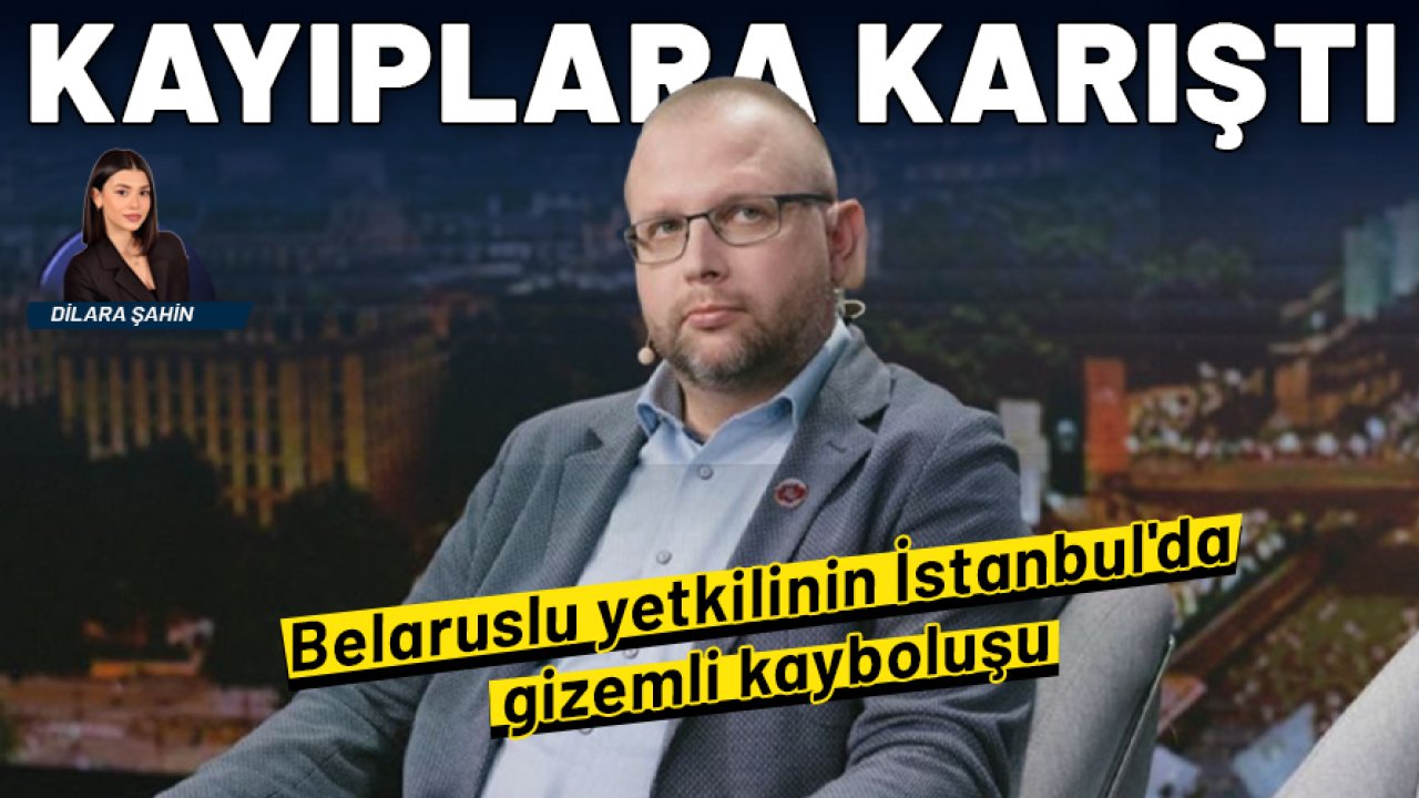 Belaruslu yetkilinin İstanbul'da gizemli kayboluşu: Geniş çaplı arama başlatıldı!