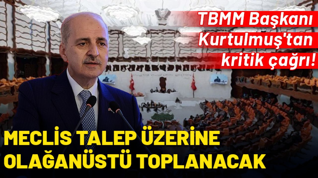 Muhalefetin talebi yerine getirilecek: TBMM Başkanı Kurtulmuş'tan kritik çağrı!
