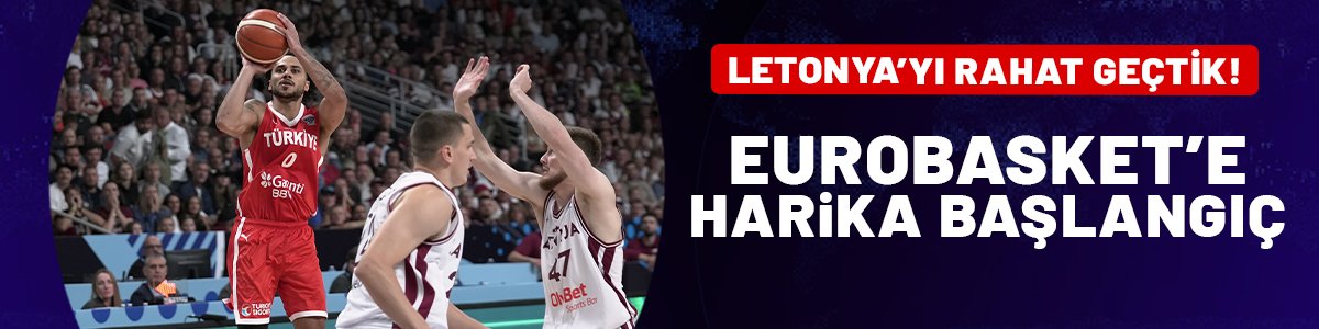 12 Dev Adam, Letonya engelini rahat geçti: EuroBasket'e güzel başlangıç!