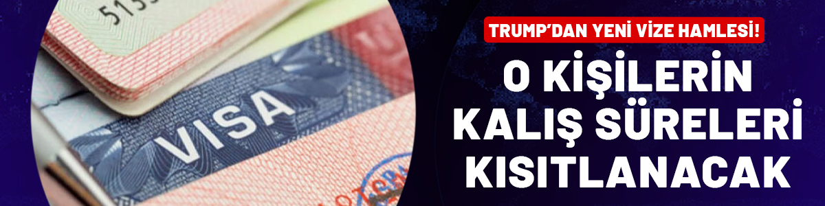 Trump yönetiminden yeni vize hamlesi: Yabancı öğrencilere ve basın mensuplarına süre sınırlaması