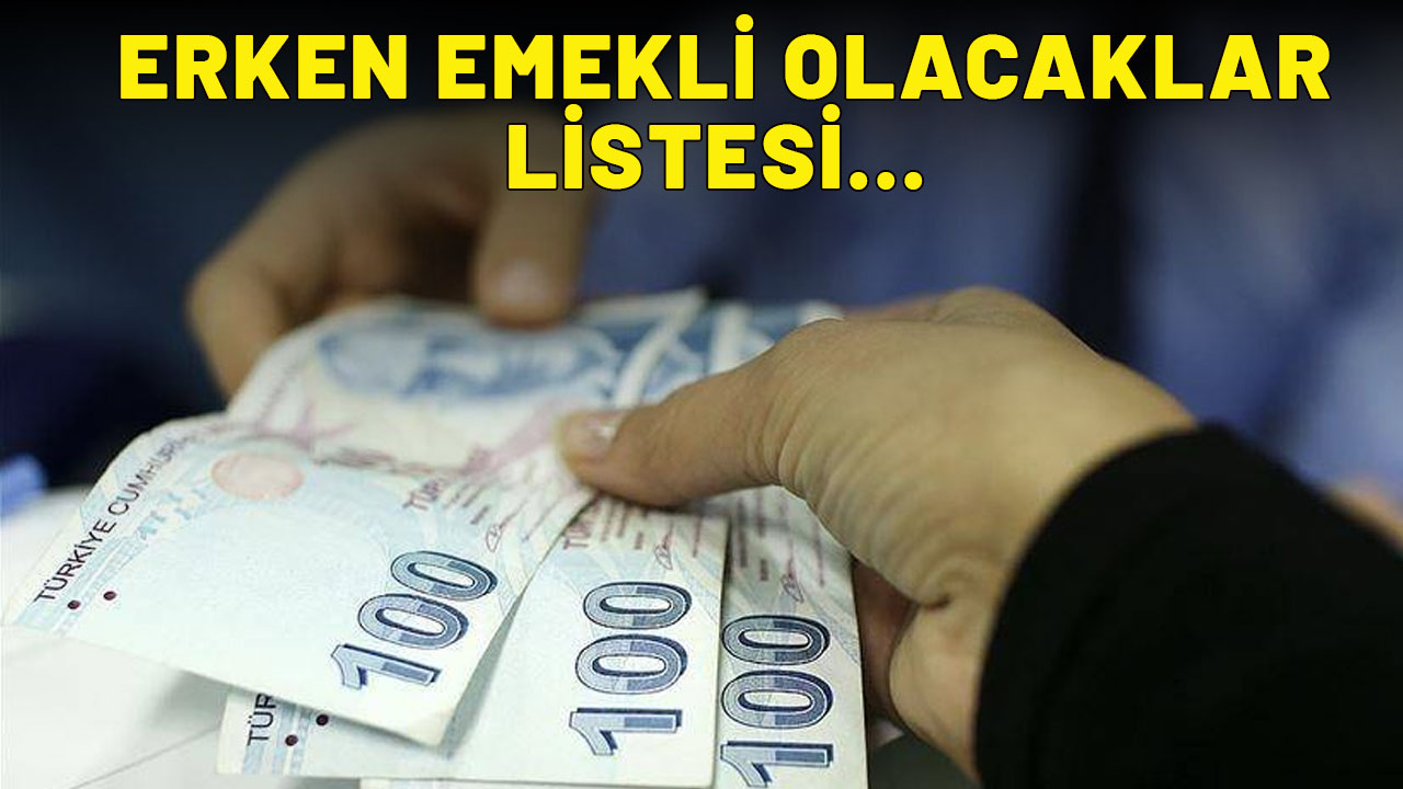 Kimlerin 5 yıl erken emekli olacağı belli oldu! İşte merak edilen o liste...
