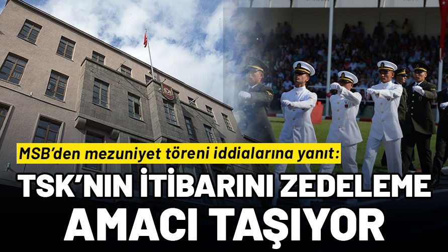 MSB’den mezuniyet törenine ilişkin iddialara yanıt: TSK'nın itibarını zedeleme amacı taşıyor!
