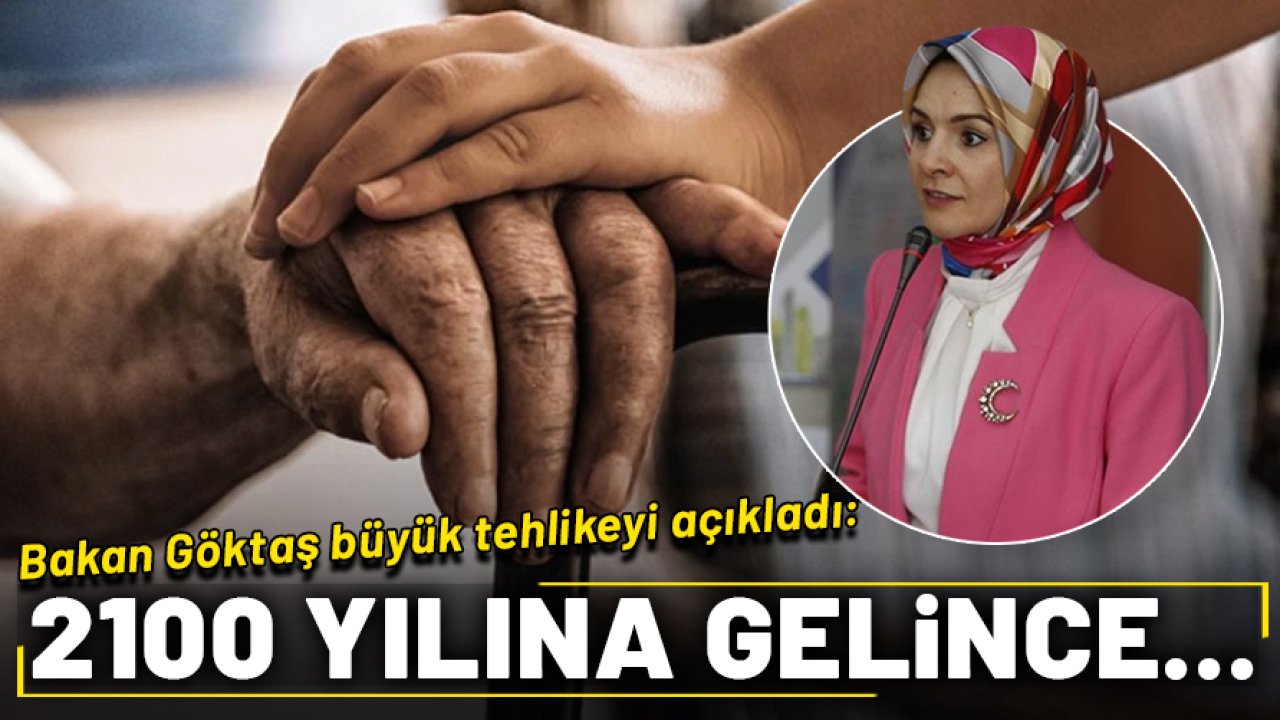 Bakan Göktaş yaşlılık tehlikesine dikkat çekti: 2100 yılına geldiğimizde...