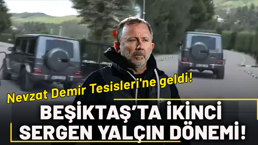 Beşiktaş'ta ikinci Sergen Yalçın dönemi başlıyor: Nevzat Demir Tesisleri'ne geldi!