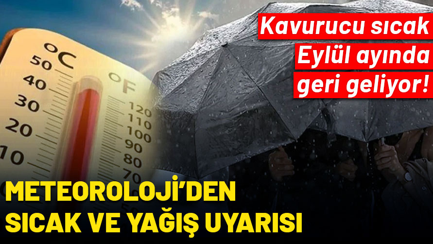 Hava serinledi diye sevinmeyin! Kavurucu sıcak eylülde geri dönüyor: Meteoroloji'den sıcak ve yağış uyarısı