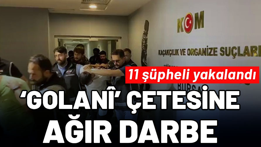 ‘Golanî’ çetesine ağır darbe: 11 şüpheli yakalandı