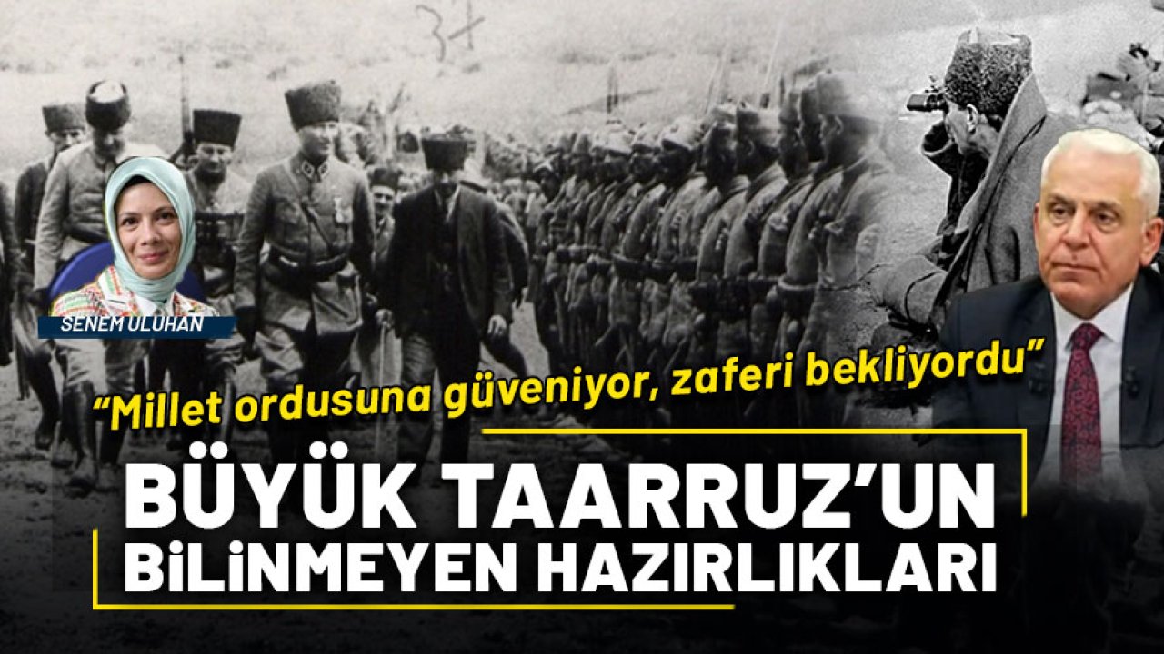 Büyük Taarruz’un bilinmeyen hazırlıkları: “Millet ordusuna güveniyor, zaferi bekliyordu”