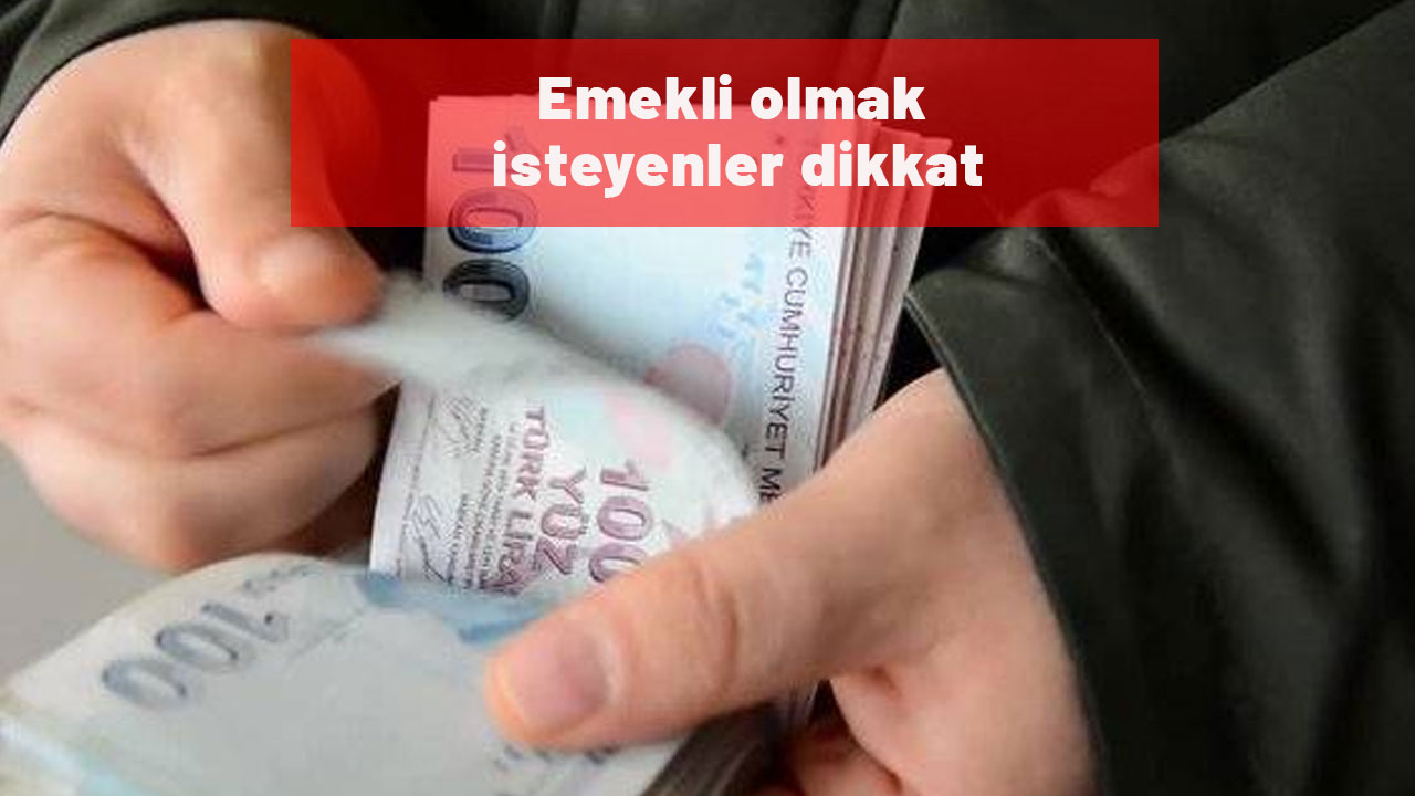 Emekli olmak isteyenler dikkat! Özellikle 1998-2018 arası sigorta girişi olanları ilgilendiriyor