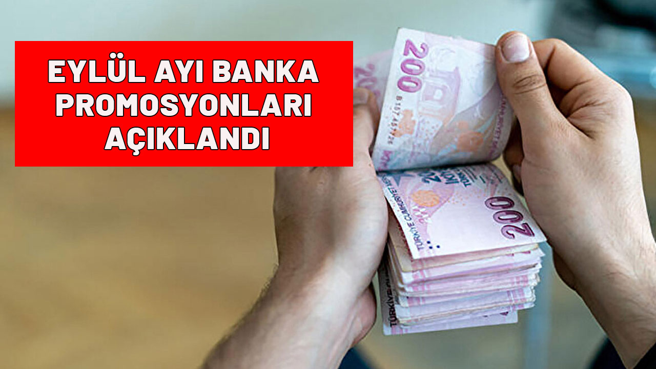 EYLÜL AYI BANKA PROMOSYONLARI AÇIKLANDI: En yüksek banka promosyonunu hangi banka veriyor? İşte en yüksek promosyon veren banka