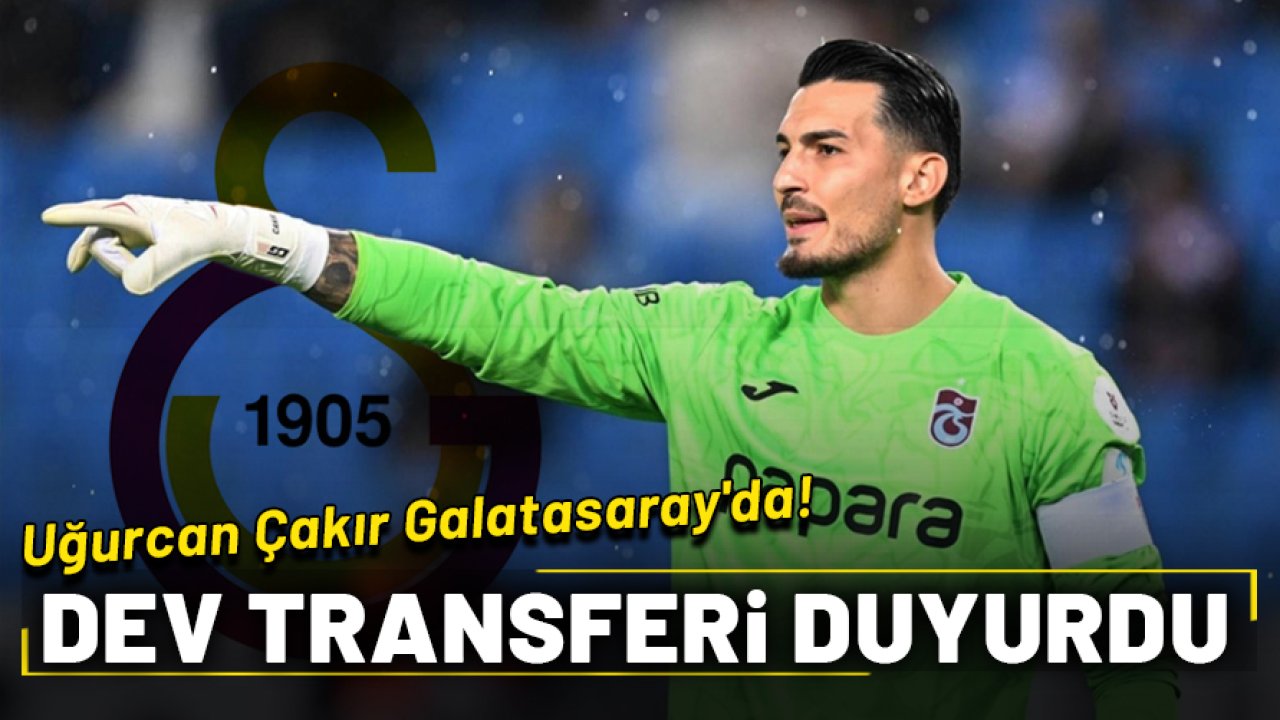 Uğurcan Çakır, Galatasaray'a transfer olduğunu açıkladı!