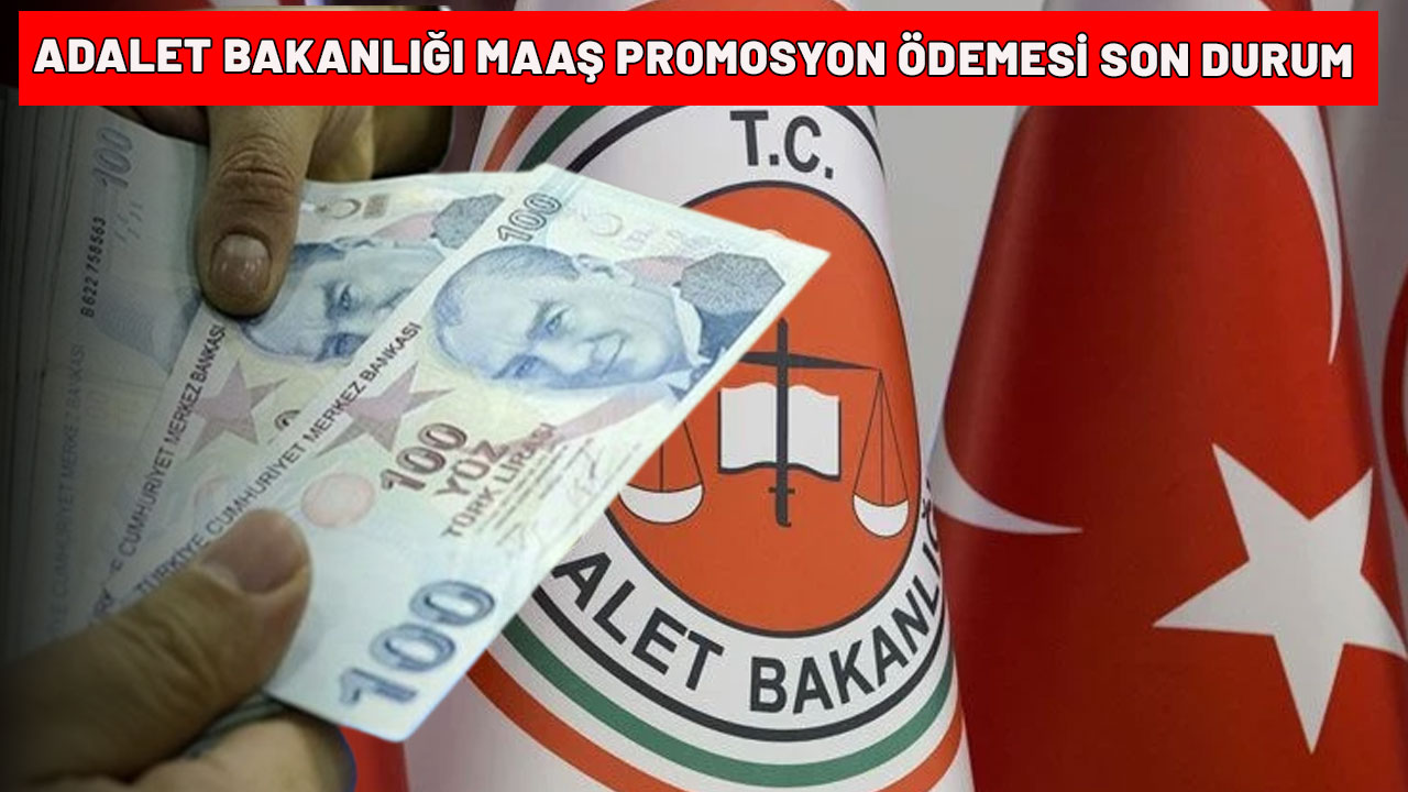 ADALET BAKANLIĞI MAAŞ PROMOSYON ÖDEMESİ SON DURUM|Adalet Bakanlığı maaş promosyonu ne zaman yatacak?