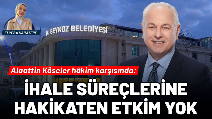 Alaattin Köseler hâkim karşısında: İhale süreçlerine etkim yok!
