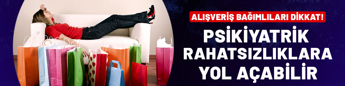 Alışveriş bağımlıları dikkat! Psikiyatrik rahatsızlıklara yol açabilir, tedavi edilmeli