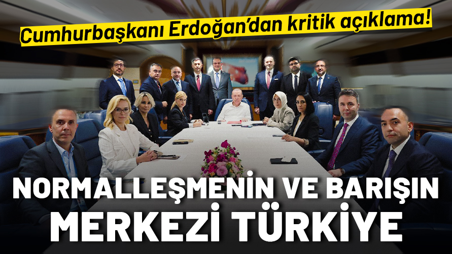 Cumhurbaşkanı Erdoğan'dan kritik açıklama! Türkiye normalleşmenin ve barışın merkezi