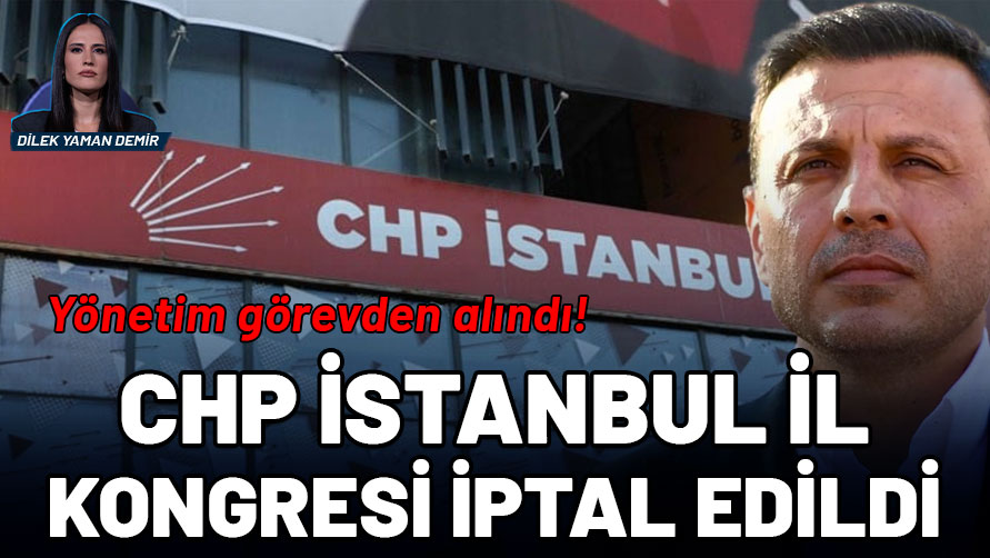 CHP İstanbul İl Kongresi iptal edildi: Yönetim görevden alındı