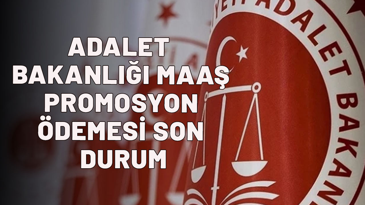 ADALET BAKANLIĞI MAAŞ PROMOSYON ÖDEMESİ SON DURUM| Adalet Bakanlığı maaş promosyonu ne kadar, kaç TL?